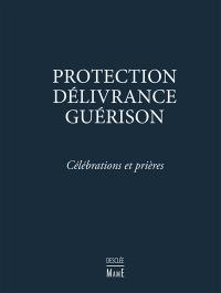 Protection, délivrance, guérison : célébrations et prières