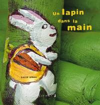 Les histoires dans la main. Vol. 1. Un lapin dans la main