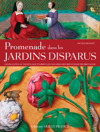 Promenade dans les jardins disparus : les plantes au Moyen Age : d'après les Grandes Heures d'Anne de Bretagne, Bibliothèque nationale de France, ms. latin 9474