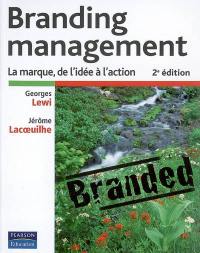 Branding management : la marque, de l'idée à l'action