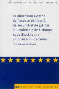 La dimension externe de l'espace de liberté, de sécurité et de justice au lendemain de Lisbonne et de Stockholm : un bilan à mi-parcours