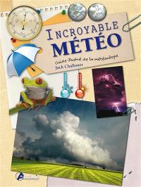 Incroyable météo : guide illustré de la météorologie