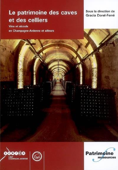 Le patrimoine des caves et des celliers : vins et alcools en Champagne-Ardenne et ailleurs : actes du colloque international de l'APIC, Ay, 17, 18 et 19 mai 2002 Le patrimoine des caves et des celliers : vins et alcools en Champagne-Ardenne et ailleurs : actes du colloque international de l'APIC, Ay, 17, 18 et 19 mai 2002