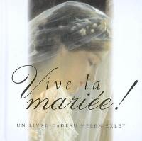 Vive la mariée ! : un livre-cadeau Helen Exley