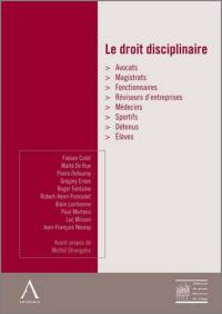 Le droit disciplinaire : avocats, magistrats, fonctionnaires, réviseurs d'entreprises, médecins, sportifs, détenus, élèves