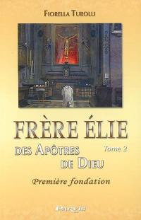 Frère Elie. Vol. 2. Frère Elie des Apôtres de Dieu, première fondation