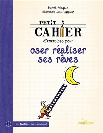 Petit cahier d'exercices pour oser réaliser ses rêves