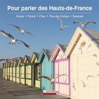 Pour parler des Hauts-de-France : Aisne, Nord, Oise, Pas-de-Calais, Somme