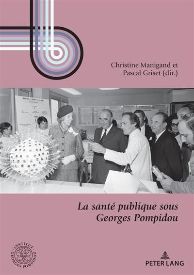 La santé publique sous Georges Pompidou : politique, recherche et société (1962-1974)