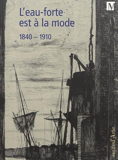 L'eau-forte est à la mode : 1840-1910