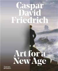 Caspar David Friedrich Art for a New Age