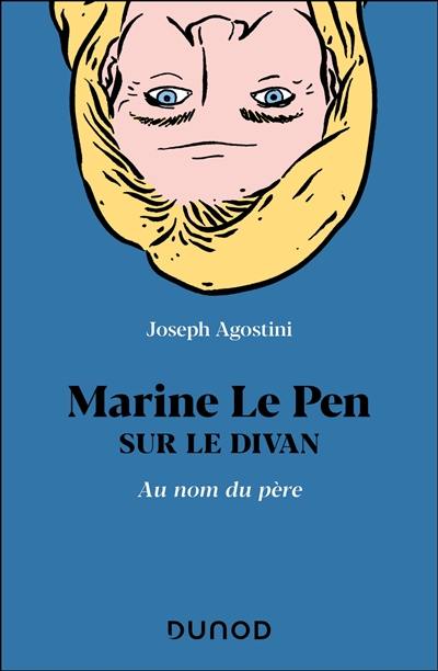 Marine Le Pen sur le divan : au nom du père