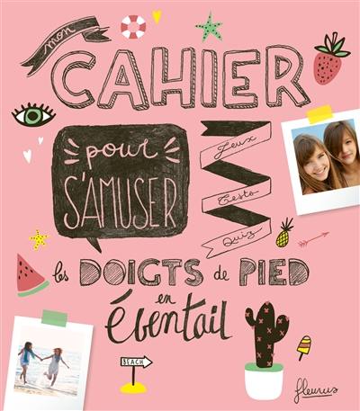 Mon cahier pour s'amuser les doigts de pied en éventail : jeux, tests, quiz