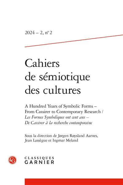 Cahiers de sémiotique des cultures, n° 2 (2024). A hundred years of symbolic forms : from Cassirer to contemporary research. Les formes symboliques ont cent ans : de Cassirer à la recherche contemporaine