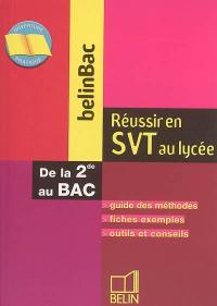 Réussir en SVT au lycée de la 2de au baccalauréat : guide des méthodes, fiches exemples, outils et conseils