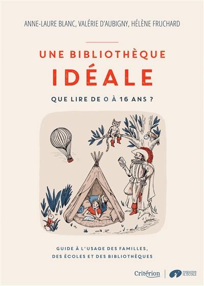 Une bibliothèque idéale : que lire de 0 à 16 ans ? : guide à l'usage des familles, des écoles et des bibliothèques