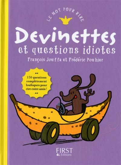 Devinettes et questions idiotes : 150 questions complètement loufoques pour rire entre amis !