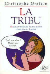 La tribu : moeurs et traditions des top models et des faiseurs de mode