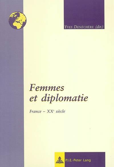 Femmes et diplomatie : France, XXe siècle Femmes et diplomatie : France, XXe siècle