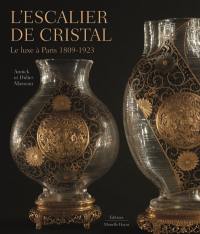 L'escalier de cristal : le luxe à Paris 1809-1923