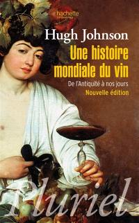 Une histoire mondiale du vin : de l'Antiquité à nos jours