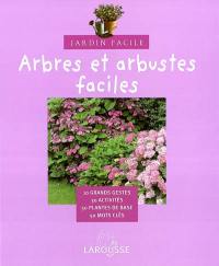 Arbres et arbustes faciles : 10 grands gestes, 30 activités, 50 plantes de base, 50 mots clés