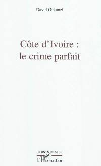 Côte d'Ivoire : le crime parfait