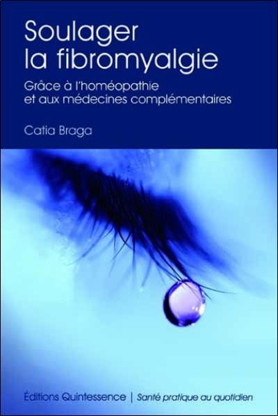 Soulager la fibromyalgie : grâce à l'homéopathie et aux médecines complémentaires