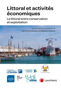 Littoral et activités économiques : le littoral entre conservation et exploitation : colloque interdisciplinaire organisé à La Rochelle Université, les 6 et 7 juin 2024