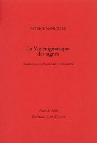 La vie énigmatique des signes : Saussure et la naissance du structuralisme