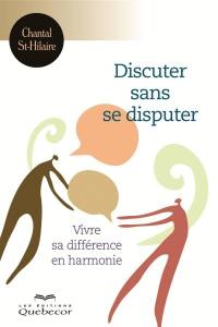 Discuter sans se disputer : vivre sa différence en harmonie