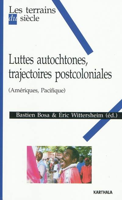 Luttes autochtones, trajectoires postcoloniales : Amérique, Pacifique