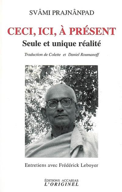 Ceci, ici, à présent : seule et unique réalité : entretiens avec Frédérick Leboyer