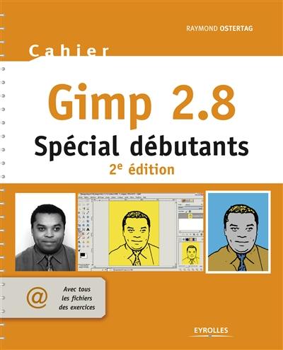 Cahier Gimp 2.8 : spécial débutants : avec tous les fichiers des exercices