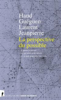 La perspective du possible : comment penser ce qui peut nous arriver, et ce que nous pouvons faire