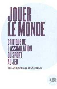 Jouer le monde : critique de l'assimilation du sport au jeu