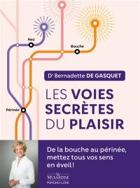 Les voies secrètes du plaisir : de la bouche au périnée, mettez tous vos sens en éveil !