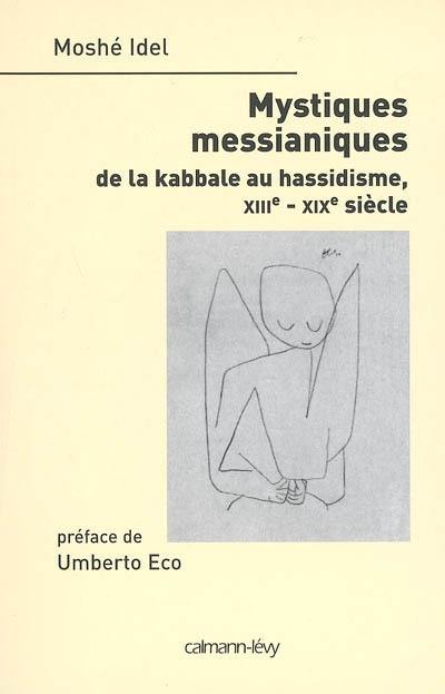 Mystiques messianiques : de la kabbale au hassidisme, XIIIe-XIXe siècle