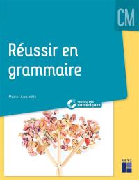 Réussir en grammaire : CM