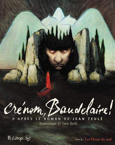 Crénom, Baudelaire !. Vol. 2. Les fleurs du mal