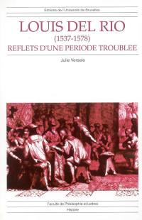 Louis del Rio (1537-1578) : reflets d'une période troublée