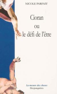 Cioran ou Le défi de l'être