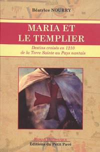 Maria et le templier : destins croisés en 1210 de la Terre sainte au pays nantais