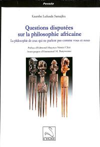 Questions disputées sur la philosophie africaine : la philosophie de ceux qui ne parlent pas comme vous et nous