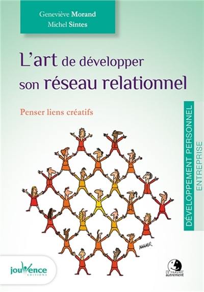 L'art de développer son réseau relationnel : penser liens créatifs