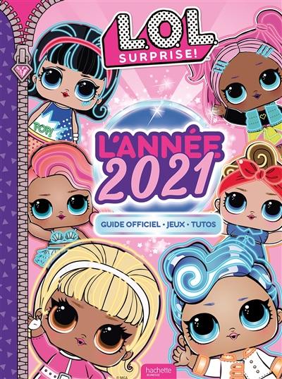 LOL surprise ! : l'année 2021 : guide officiel, activités, tutos