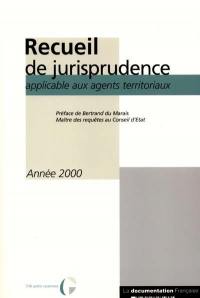 Recueil de jurisprudence applicable aux agents territoriaux : année 2000