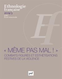 Ethnologie française, n° 3 (2019). Même pas mal ! : combats figurés et esthétisations festives de la violence