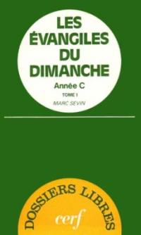 Les Evangiles du dimanche : année C. Vol. 1. De l'Avent à Pâques