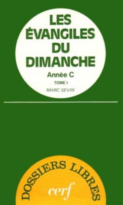 Les Evangiles du dimanche : année C. Vol. 1. De l'Avent à Pâques